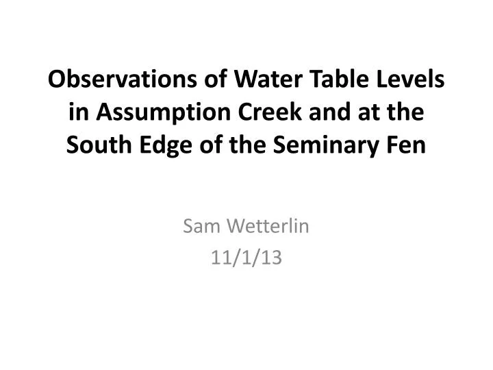 observations of water table levels in assumption creek and at the south edge of the seminary fen