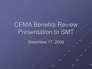 CEMA Benefits Review Presentation to SMT