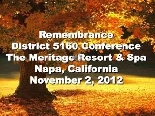 Remembrance District 5160 Conference The Meritage Resort &amp; Spa Napa, California November 2, 2012