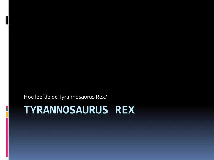 hoe leefde de tyrannosaurus rex