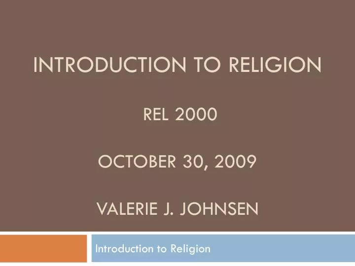 introduction to religion rel 2000 october 30 2009 valerie j johnsen