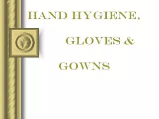 HAND Hygiene, gloves &amp; gowns