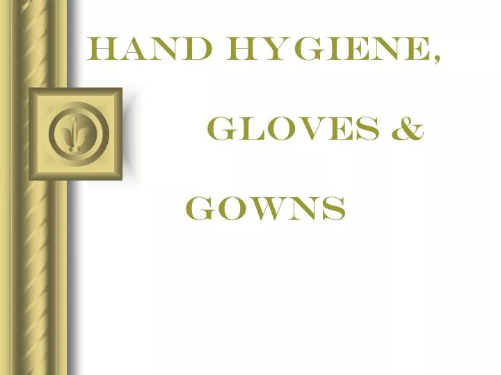hand hygiene gloves gowns