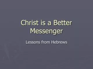 Christ is a Better Messenger
