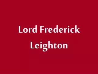 Lord Frederick Leighton