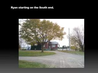 Ryan starting on the South end.