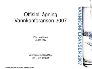offisiell pning vannkonferansen 2007 per henriksen leder rnv vannkonferansen 2007 21 23 august