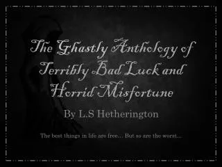 The Ghastly Anthology of Terribly Bad Luck and Horrid Misfortune