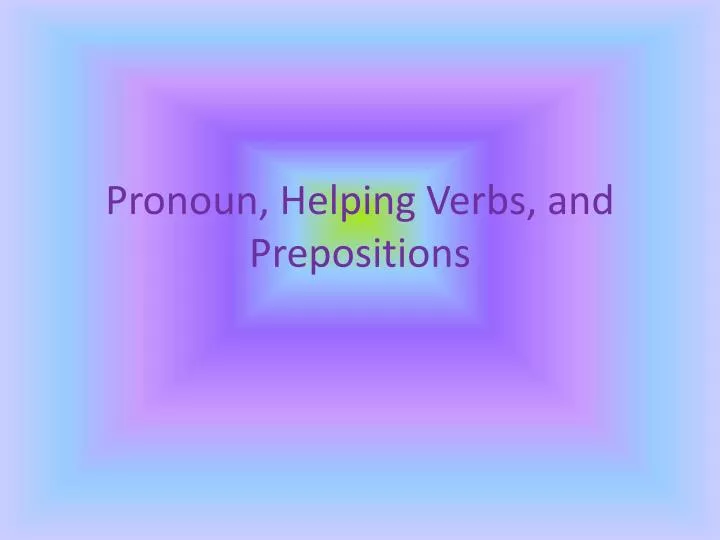 pronoun helping verbs and prepositions