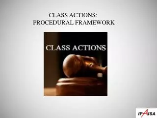 CLASS ACTIONS: PROCEDURAL FRAMEWORK