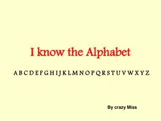 I know the Alphabet