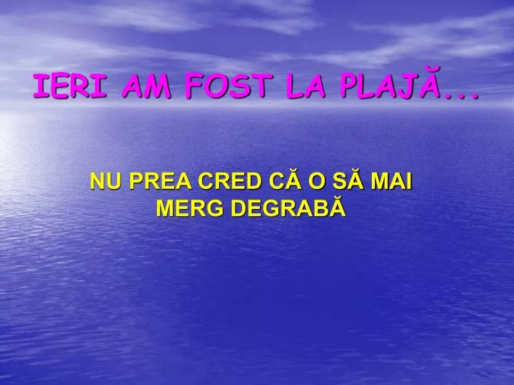 ieri am fost la plaj