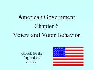 American Government Chapter 6 Voters and Voter Behavior