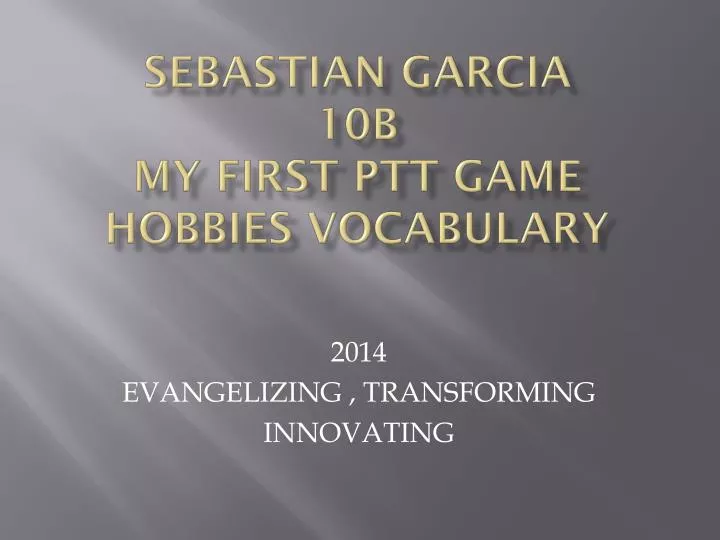 sebastian garcia 10b my first ptt game hobbies vocabulary