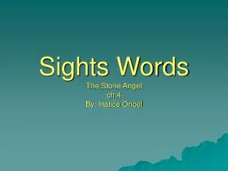 Sights Words The Stone Angel ch:4 By: Hatice Oncel