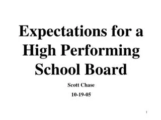 Expectations for a High Performing School Board Scott Chase 10-19-05