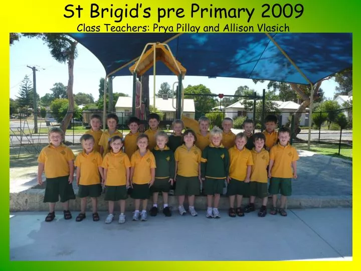 st brigid s pre primary 2009 class teachers prya pillay and allison vlasich