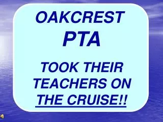 OAKCREST PTA TOOK THEIR TEACHERS ON THE CRUISE!!
