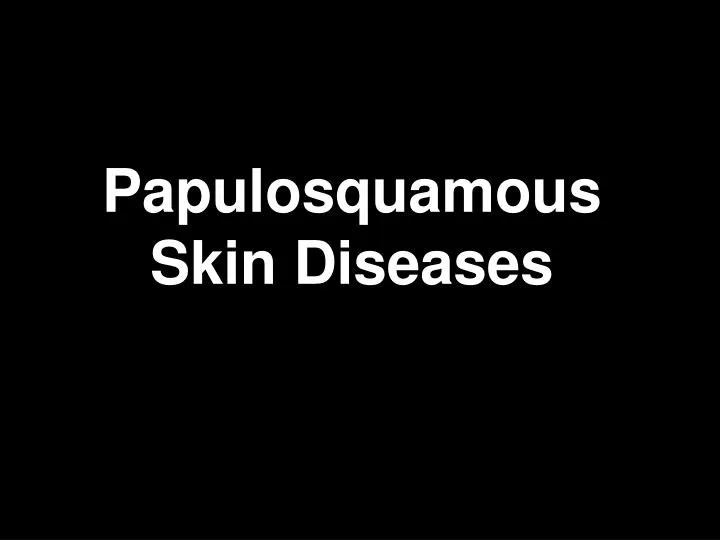 papulosquamous skin diseases