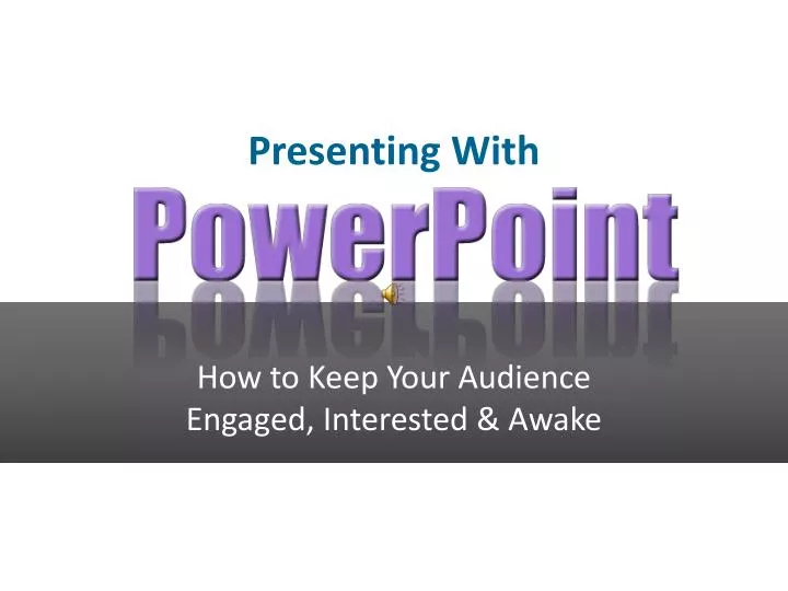 how to keep your audience engaged interested awake