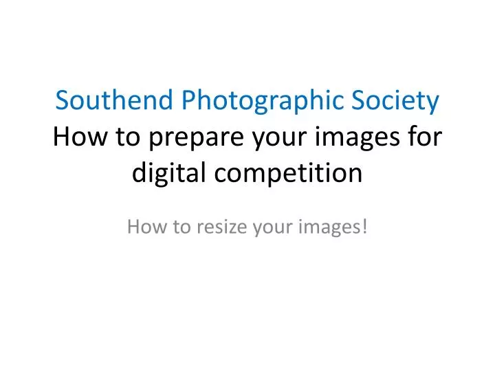 southend photographic society how to prepare your images for digital competition