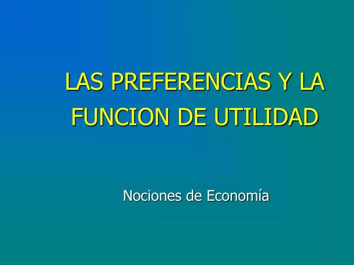 las preferencias y la funcion de utilidad