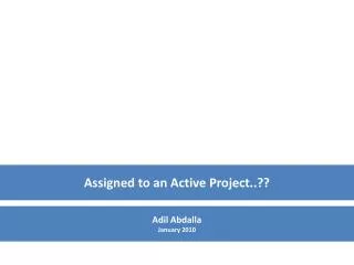 Assigned to an Active Project..??