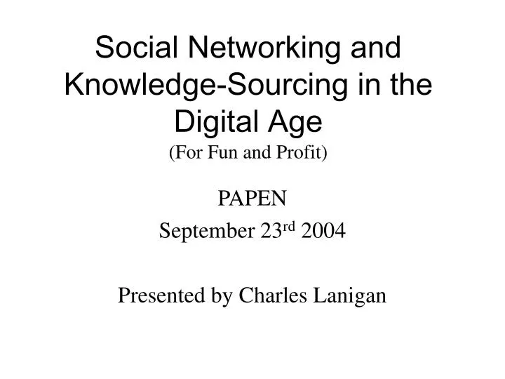 social networking and knowledge sourcing in the digital age for fun and profit