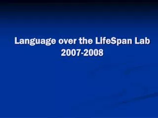 Language over the LifeSpan Lab 2007-2008