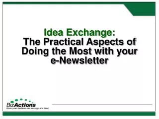 Idea Exchange: The Practical Aspects of Doing the Most with your e-Newsletter