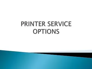 PRINTER SERVICE OPTIONS