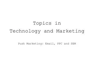 Topics in Technology and Marketing Push Marketing: Email, PPC and SEM
