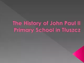 The History of John Paul II Primary School in T?uszcz