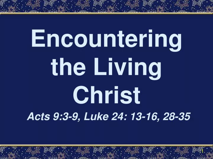 encountering the living christ acts 9 3 9 luke 24 13 16 28 35