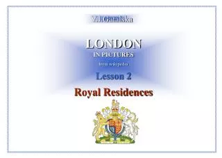LONDON IN PICTURES from wikipedia Lesson 2 Royal Residences