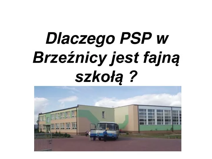 dlaczego psp w brze nicy jest fajn szko