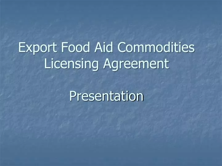 export food aid commodities licensing agreement presentation