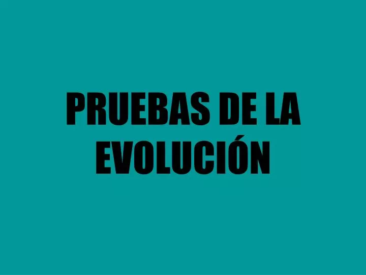 pruebas de la evoluci n