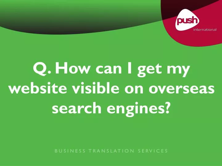 q how can i get my website visible on overseas search engines