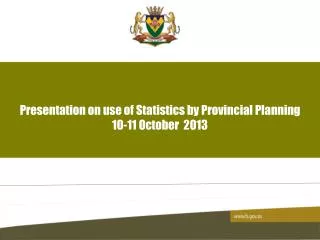 Presentation on use of Statistics by Provincial Planning 10-11 October 2013