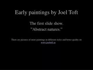 Early paintings by Joel Toft