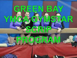 GREEN BAY YMCA GYMSTAR SCRIP PROGRAM