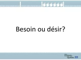 besoin ou d sir