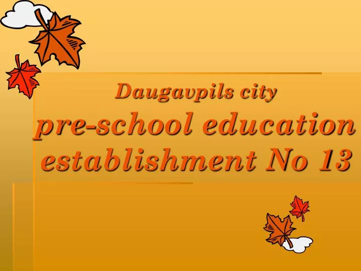 daugavpils city pre school education establishment no 13