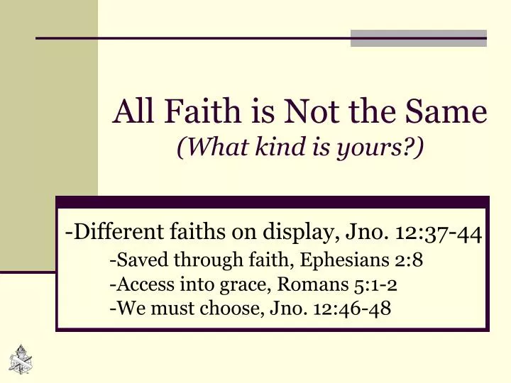 all faith is not the same what kind is yours