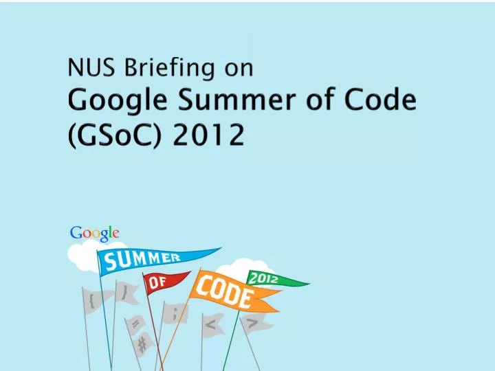 nus briefing on google summer of code gsoc 2012