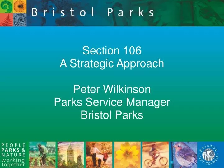 section 106 a strategic approach peter wilkinson parks service manager bristol parks