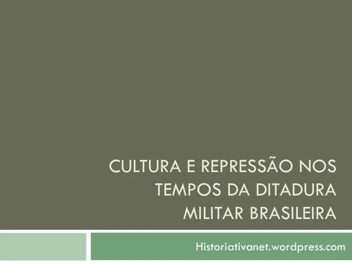 cultura e repress o nos tempos da ditadura militar brasileira