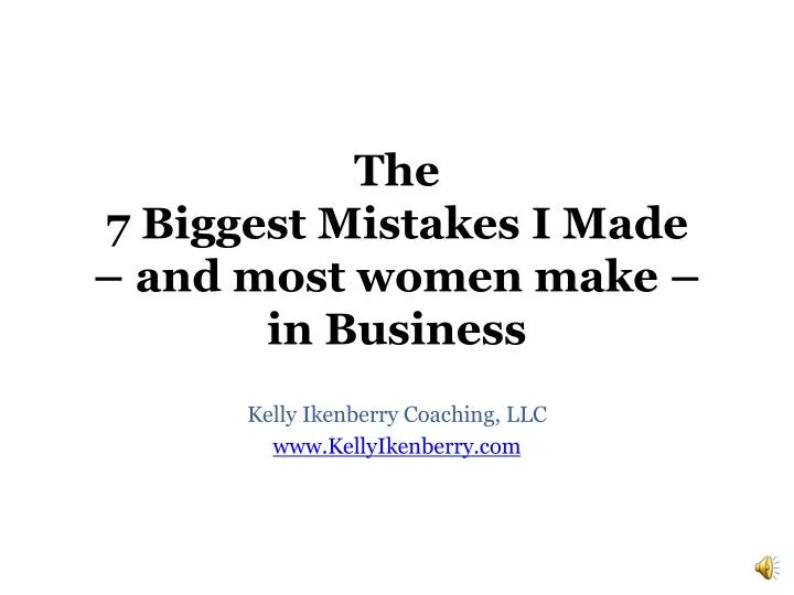 the 7 biggest mistakes i made and most women make in business
