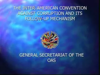 THE INTER-AMERICAN CONVENTION AGAINST CORRUPTION AND ITS FOLLOW-UP MECHANISM